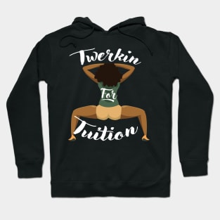 Twerkin For Tuition 1 Hoodie